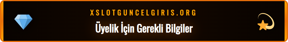 Xslot kayıt sürecine başlamadan önce bilinmesi gerekenler listesi.